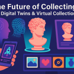 The Future of Collecting: AI, Digital Twins & Virtual Collections